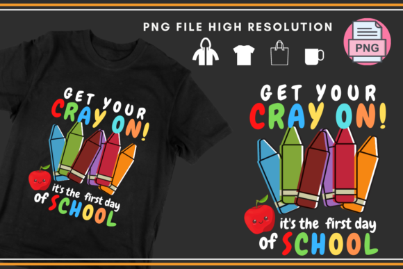 Get Your Cray on First Day of School PNG: Graphics for Print Templates