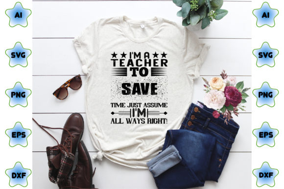 I M a Teacher to Save Time Just Assume I: A Modern Graphic for Bloggers and Publishers