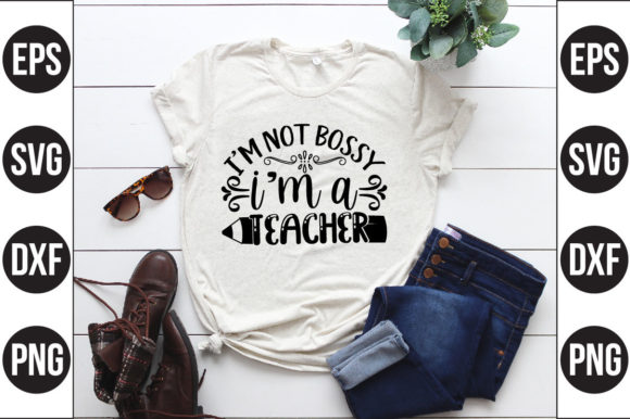 I’m Not Bossy I’m a Teacher Graphics