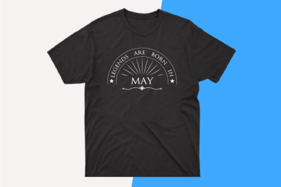 Legends Are Born in May T-shirt Svg: Graphics and Print Templates Review