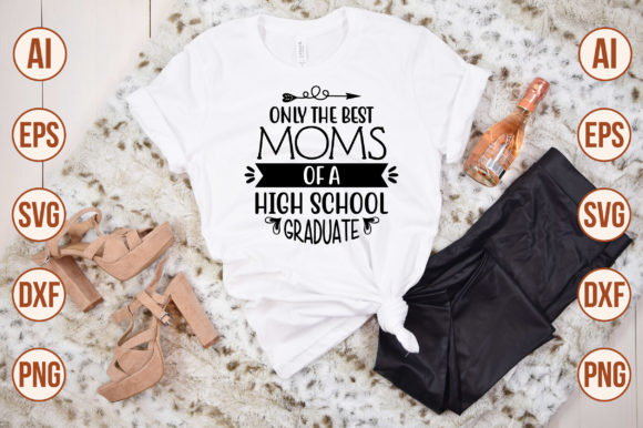 Only the Best Moms of a High School Grad Graphics