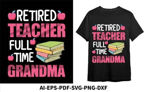 Retired Teacher Full Time Grandma Graphics