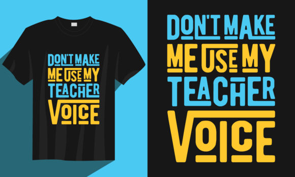 Teacher T Shirt, Use My Teacher Voice: Graphics & Print Templates